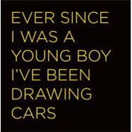Car Designers: Ever Since I Was a Little Boy I've Been Drawing Cars,9789079761647