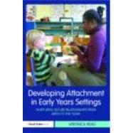Developing Attachment in Early Years Settings : Nurturing Secure Relationships from Birth to Five Years