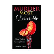 Murder Most Delectable : Savory Tales of Culinary Crimes