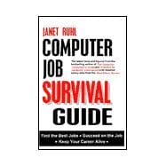 Computer Job Survival Guide : Find the Best Jobs, Succeed on the Job, Keep Your Career Alive
