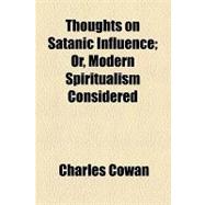 Thoughts on Satanic Influence: Or, Modern Spiritualism Considered
