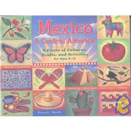 Mexico & Central America: A Fiesta of Cultures, Crafts, and Activities for Ages 8-12 : Mexico-guatemala-belize-el Salvador-honduras-nicaragua-costa Rica-panama
