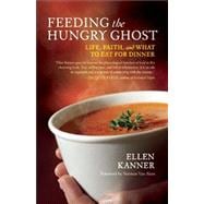 Feeding the Hungry Ghost Life, Faith, and What to Eat for Dinner ? A Satisfying Diet for Unsatisfying Times