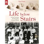 Life Below Stairs In the Victorian & Edwardian Country House