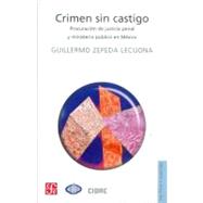 Crimen sin castigo. Procuración de justicia penal y Ministerio Público en México