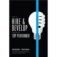 How to Hire and Develop Your Next Top Performer, 2nd edition: The Qualities That Make Salespeople Great