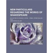New Particulars Regarding the Works of Shakespeare