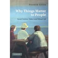 Why Things Matter to People: Social Science, Values and Ethical Life