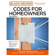 Black and Decker Codes for Homeowners 5th Edition Current with 2021-2023 Codes - Electrical • Plumbing • Construction • Mechanical