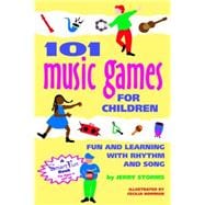 101 Music Games for Children : Fun and Learning with Rhythm and Song