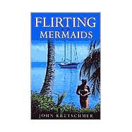 Flirting with Mermaids The Unpredictable Life of a Sailboat Delivery Skipper