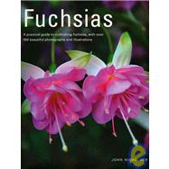 Fuchsias A practical guide to cultivating fuchsias, with over 500 beautiful photographs and illustrations