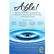 Able! : How One Company's Extraordinary Workforce Changed the Way We Look at Disability Today