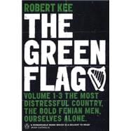 The Green Flag Volume 1-3: The Most Distressful Country, The Bold Fenian Men, Ourselves Alone