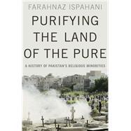 Purifying the Land of the Pure A History of Pakistan's Religious Minorities