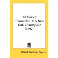 Old Dorset : Chronicles of A New York Countryside (1897),9780548581650