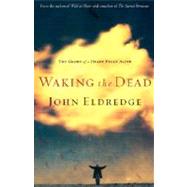 Waking the Dead: The Glory of a Heart Fully Alive