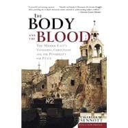 The Body and the Blood The Middle East's Vanishing Christians and the Possibility for Peace