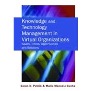 Knowledge And Technology Management in Virtual Organizations: Issues, Trends, Opportunities and Solutions