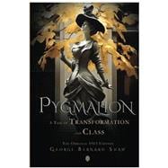 Pygmalion A Tale of Transformation and Class: The Original 1913 Edition