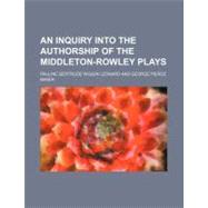 An Inquiry into the Authorship of the Middleton-rowley Plays