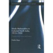 Hindu Mahasabha in Colonial North India, 1915-1930: Constructing Nation and History