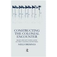 Constructing the Colonial Encounter: Right and Left Hand Castes in Early Colonial South India