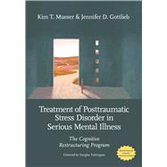 Treatment of Posttraumatic Stress Disorder in Serious Mental Illness The Cognitive Restructuring Program