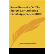 Some Remarks on the Statute Law Affecting Parish Apprentices