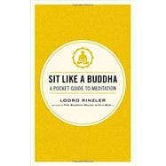 Sit Like a Buddha A Pocket Guide to Meditation