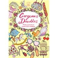 Gorgeous Doodles: Pretty Pictures to Create and Complete