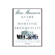 Miss Manners' Guide to Domestic Tranquility : The Authoritative Manual for Every Civilized Household, However Harried