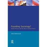 Founding Sociology? Talcott Parsons and the Idea of General Theory.