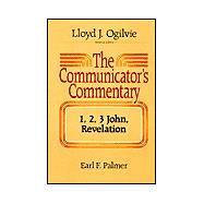 The Communicator's Commentary: 1, 2, 3 John, Revelation