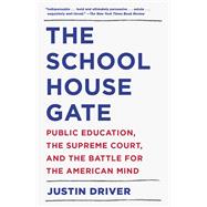 The Schoolhouse Gate Public Education, the Supreme Court, and the Battle for the American Mind