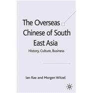 The Overseas Chinese of South East Asia History, Culture, Business