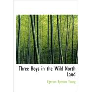 Three Boys in the Wild North Land