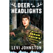 Deer in the Headlights : My Life in Sarah Palin's Crosshairs