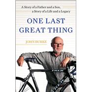 One Last Great Thing A Story of a Father and a Son, a Story of a Life and a Legacy