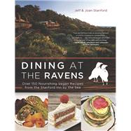 Dining at The Ravens Over 150 Nourishing Vegan Recipes from the Stanford Inn by the Sea