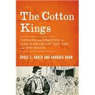 The Cotton Kings Capitalism and Corruption in Turn-of-the-Century New York and New Orleans
