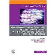 Commemorative Issue: 15 years of the Sleep Medicine Clinics Part 2: Medication and treatment effect on sleep disorders, An Issue of Sleep Medicine Clinics, E-Book