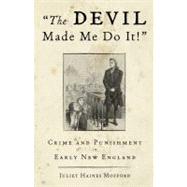 Devil Made Me Do It! Crime And Punishment In Early New England