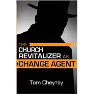 The Church Revitalizer As Change Agent
