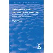 Women Musicians in Victorian Fiction, 1860-1900: Representations of Music, Science and Gender in the Leisured Home: Representations of Music, Science and Gender in the Leisured Home