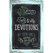 Teen to Teen 365 Daily Devotions by Teen Girls for Teen Girls