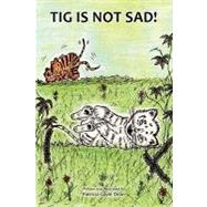 Tig Is Not Sad