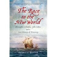 The Race to the New World Christopher Columbus, John Cabot, and a Lost History of Discovery