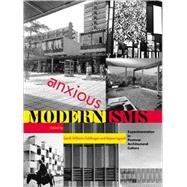 Anxious Modernisms : Experimentation in Postwar Architectural Culture