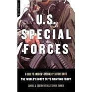 U.s. Special Forces A Guide To America's Special Operations Units -- The World's Most Elite Fighting Force